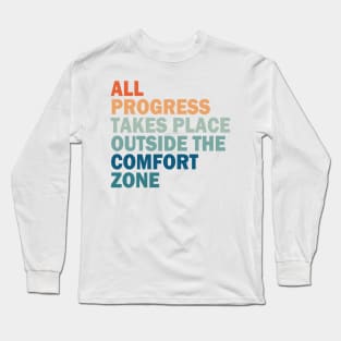 All Progress takes place outside the comfort zone Long Sleeve T-Shirt